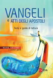 Vangeli e Atti degli apostoli. Testo e guida di lettura. Ediz. a caratteri grandi