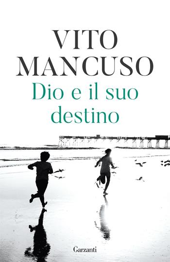 Dio e il suo destino. Nuova ediz. - Vito Mancuso - Libro Garzanti 2021, Elefanti bestseller | Libraccio.it
