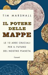 Il potere delle mappe. Le 10 aree cruciali per il futuro del nostro pianeta