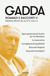 Romanzi e racconti. Vol. 2: Quer pasticciaccio brutto de via Merulana-La meccanica-Accoppiamenti giudiziosi-Racconti dispersi-Racconti incompiuti.