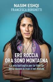 Ero roccia ora sono montagna. La mia battaglia per la libertà delle donne in Iran e nel mondo