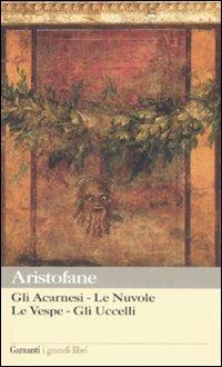 Gli acarnesi-Le nuvole-Le vespe-Gli uccelli - Aristofane - Libro Garzanti 2008, I grandi libri | Libraccio.it