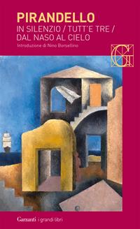 Novelle per un anno: In silenzio-Tutt'e tre-Dal naso al cielo - Luigi Pirandello - Libro Garzanti 2011, I grandi libri | Libraccio.it