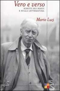 Vero e verso. Scritti sui poeti e sulla letteratura - Mario Luzi - Libro Garzanti 2002, Saggi | Libraccio.it