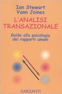 L'analisi transazionale. Guida alla psicologia dei rapporti umani - Ian Stewart, Vann Joines - Libro Garzanti 2000, Saggi blu | Libraccio.it