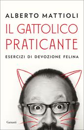 Il gattolico praticante. Esercizi di devozione felina