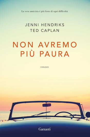 Non avremo più paura - Jenni Hendricks, Ted Caplan - Libro Garzanti 2019, Narratori moderni | Libraccio.it