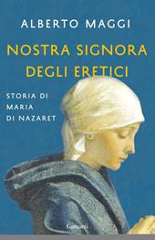 Nostra Signora degli eretici. Storia di Maria di Nazaret