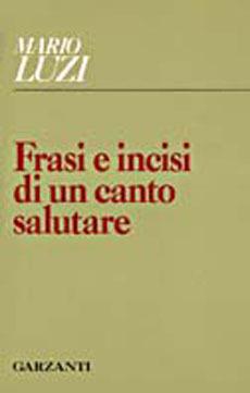 Frasi e incisi di un canto salutare - Mario Luzi - Libro Garzanti 1995, Collezione di poesia | Libraccio.it