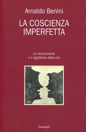 La coscienza imperfetta. Le neuroscienze e il significato della vita