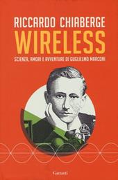 Wireless. Scienza, amori e avventure di Guglielmo Marconi