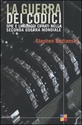 La guerra dei codici. Spie e linguaggi cifrati nela seconda guerra mondiale