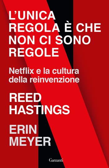 L'unica regola è che non ci sono regole. Netflix e la cultura della reinvenzione - Reed Hastings, Erin Meyer - Libro Garzanti 2022, Elefanti big | Libraccio.it