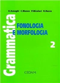 Grammatica. Ediz. modulare. Vol. 2: Fonologia e morfologia - Emilia Asnaghi, Cono Manzo, Pietro Nicolaci - Libro CEDAM 2000 | Libraccio.it