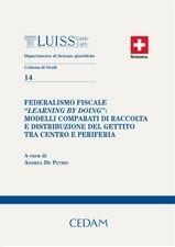 Federalismo fiscale «Learning by doing»: modelli comparati di raccolta e distribuzione del gettito tra centro e periferia