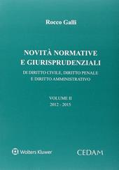 Novità normative e giurispudenziali. Di diritto civile, diritto penale e diritto amministrativo. Vol. 2: 2012-2015