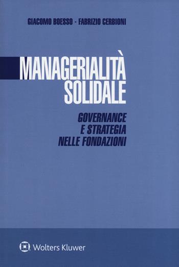 Managerialità solidale. Governance e strategia nelle fondazioni - Giacomo Boesso, Fabrizio Cerbioni - Libro CEDAM 2018 | Libraccio.it