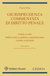 Giurisprudenza commentata di diritto penale. Vol. 2: Delitti contro la pubblica amministrazione e contro la giustizia