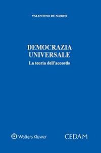 Democrazia universale. La teoria dell'accordo - Valentino De Nardo - Libro CEDAM 2022 | Libraccio.it