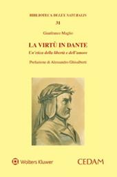 La virtù in Dante. Un’etica della libertà e dell’amore