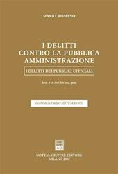 I delitti contro la pubblica amministrazione. I delitti dei pubblici ufficiali. Artt. 314-335 bis del Codice penale. Commentario sistematico