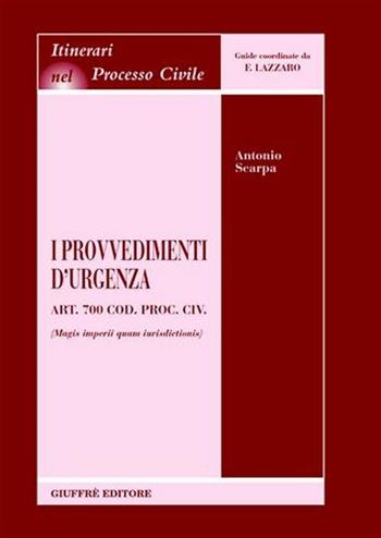 I provvedimenti d'urgenza. Art. 700 Cod. proc. civ. (Magis imperii quam iurisdictionis) - Antonio Scarpa - Libro Giuffrè 2004, Itinerari nel processo civile | Libraccio.it