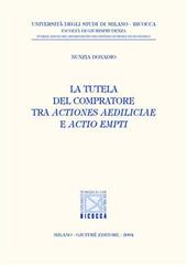 La tutela del compratore tra actiones aediliciae e actio empti