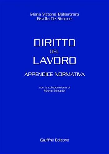 Diritto del lavoro. Appendice normativa - Maria Vittoria Ballestrero, Gisella De Simone - Libro Giuffrè 2004 | Libraccio.it