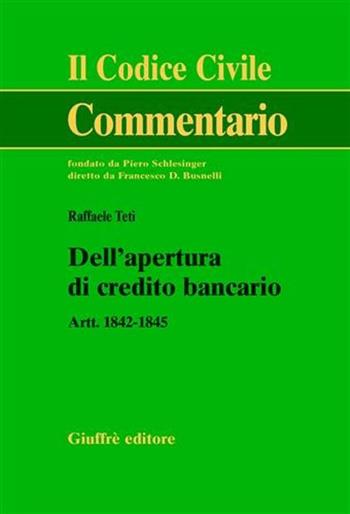 Dell'apertura di credito bancario. Artt. 1842-1845 - Raffaele Teti - Libro Giuffrè 2005, Il codice civile. Commentario | Libraccio.it