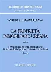 La proprietà immobiliare urbana. Vol. 3: Il condominio e il supercondominio. Nuovi modelli di proprietà immobiliare urbana.