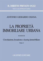 La proprietà immobiliare urbana. Vol. 5: Circolazione, locazione e leasing immobiliare.