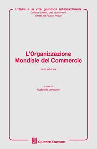 L'organizzazione mondiale del commercio  - Libro Giuffrè 2014, L' Italia e la vita giuridica internaz. | Libraccio.it