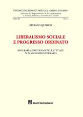 Liberalismo sociale e progresso ordinato. Biografia politico-intellettuale di Maggiorino Ferraris