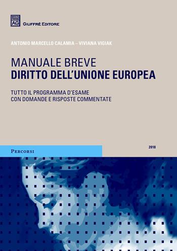 Diritto dell'Unione europea. Manuale breve. Tutto il programma d'esame con domande e risposte commentate - Antonio Marcello Calamia, Viviana Vigiak - Libro Giuffrè 2018, Percorsi. Manuali brevi | Libraccio.it