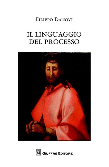 Il linguaggio del processo - Filippo Danovi - Libro Giuffrè 2018 | Libraccio.it
