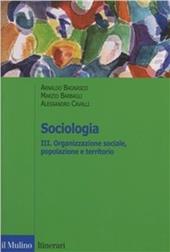 Sociologia. Vol. 3: Organizzazione sociale, popolazione e territorio.