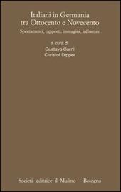 Italiani in Germania tra Ottocento e Novecento. Spostamenti, rapporti, immagini, influenze