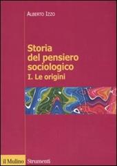 Storia del pensiero sociologico. Vol. 1: origini, Le.