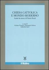 Chiesa cattolica e mondo moderno. Scritti in onore di Paolo Prodi