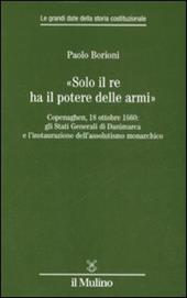 «Solo il Re ha il potere delle armi». Copenaghen, 18 ottobre 1660: gli Stati Generali di Danimarca e l'instaurazione dell'assolutismo monarchico