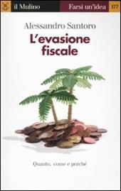 L' evasione fiscale. Quanto, come e perché