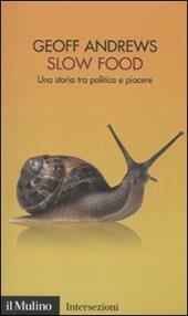 Slow Food. Una storia tra politica e piacere