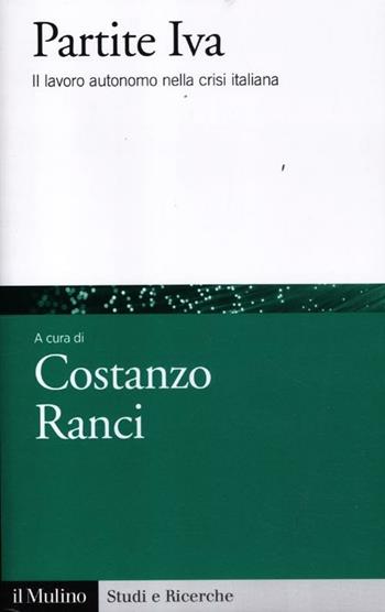 Partite IVA. Il lavoro autonomo nella crisi italiana  - Libro Il Mulino 2012, Studi e ricerche | Libraccio.it