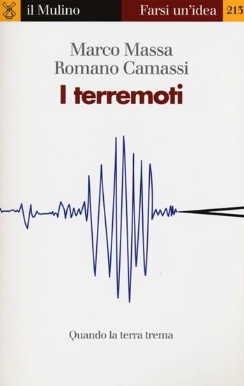 I terremoti. Quando la terra trema - Romano Camassi, Marco Massa - Libro Il Mulino 2013, Farsi un'idea | Libraccio.it