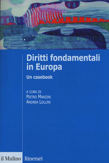 Diritti fondamentali in Europa. Un casebook  - Libro Il Mulino 2015, Itinerari | Libraccio.it