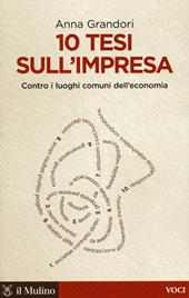 10 tesi sull'impresa. Contro i luoghi comuni dell'economia