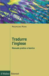 Tradurre l'inglese. Manuale pratico e teorico