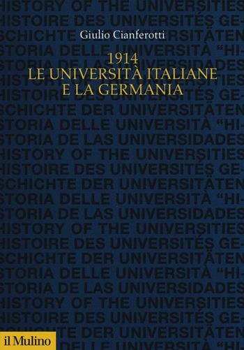 1914. Le università italiane e la Germania - Giulio Cianferotti - Libro Il Mulino 2016, Studi e ricerche sull'università | Libraccio.it