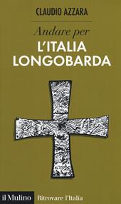 Andare per l'Italia longobarda