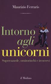 Intorno agli unicorni. Supercazzole, ornitorinchi e ircocervi